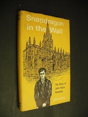 Snapdragon in the Wall - The Story of John Henry Newman