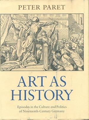 Immagine del venditore per Art as history : episodes in the culture and politics of nineteenth-century Germany. venduto da Steven Wolfe Books