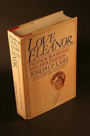 Bild des Verkufers fr Love, Eleanor : Eleanor Roosevelt and her friends. Foreword by Franklin D. Roosevelt, Jr. zum Verkauf von Steven Wolfe Books