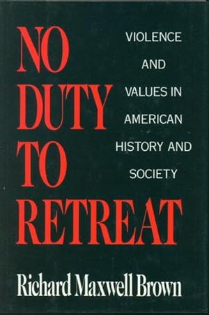 Imagen del vendedor de No duty to retreat : violence and values in American history and society. a la venta por Steven Wolfe Books