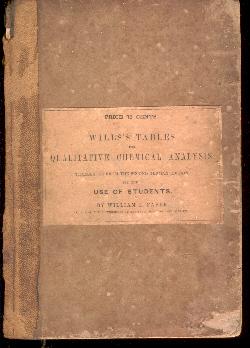 Immagine del venditore per Tables for Qualitative Chemical Analysis By Heinrich Will. Translated from the Second German Edition for the Use of Students in the Laboratory of Prof. James C. Booth, By William L. Faber. venduto da Peter Keisogloff Rare Books, Inc.