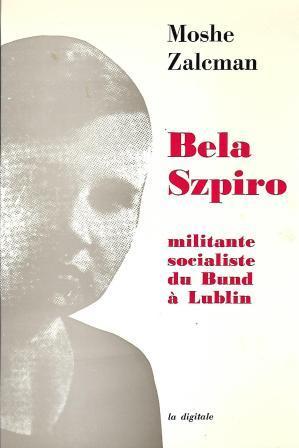 Image du vendeur pour Bela Szpiro, militante socialiste du Bund  Lublin (1890-1944), prface de Marc Hillel, traduit du yiddish par Irne Kanfer mis en vente par LES TEMPS MODERNES