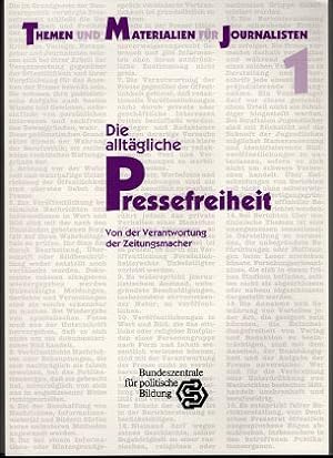 Die alltägliche Pressefreiheit : von der Verantwortung der Zeitungsmacher. Themen und Materialien...