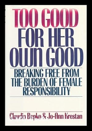 Seller image for Too Good for Her Own Good. Breaking Free from the Burden of Female Responsibility for sale by MW Books Ltd.