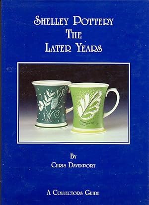 Seller image for Shelley Pottery; The Later Years [Signed] for sale by Little Stour Books PBFA Member