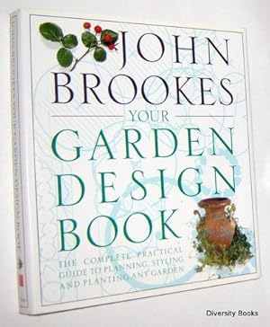 YOUR GARDEN DESIGN BOOK : Complete Practical Guide to Planning, Styling and Planting Any Garden