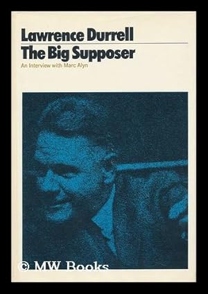 Seller image for The Big Supposer : a Dialogue with Marc Alyn / Lawrence Durrell ; Translated from the French by Francine Barker ; Illustrated with Paintings by Lawrence Durrell for sale by MW Books Ltd.