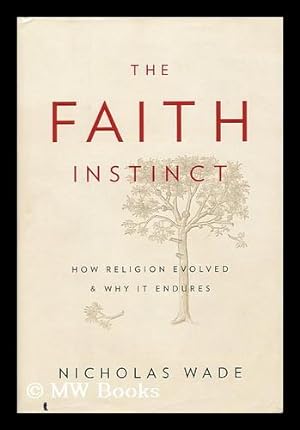 Imagen del vendedor de The Faith Instinct : How Religion Evolved and why it Endures / by Nicholas Wade a la venta por MW Books Ltd.
