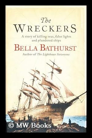 Seller image for The wreckers : a story of killing seas, false lights, and plundered ships / by Bella Bathurst for sale by MW Books Ltd.