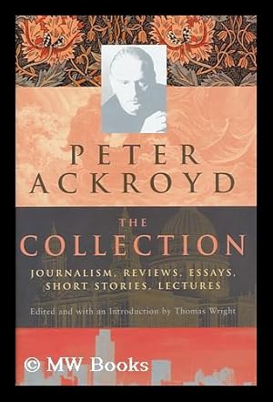 Bild des Verkufers fr The collection / by Peter Ackroyd ; edited and with an introduction by Thomas Wright zum Verkauf von MW Books Ltd.