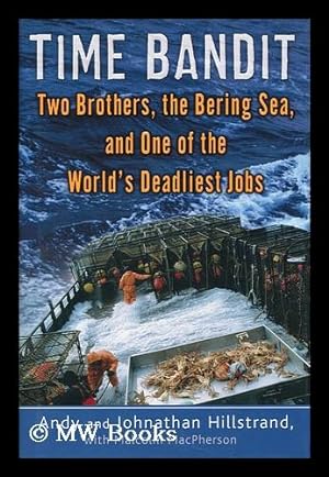 Imagen del vendedor de Time bandit : two brothers, the Bering Sea, and one of the world's deadliest jobs / by Andy and Johnathan Hillstrand, with Malcolm MacPherson a la venta por MW Books Ltd.