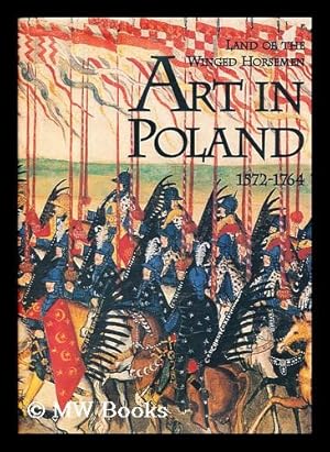 Seller image for Land of the winged horsemen : art in Poland, 1572-1764 / by Jan K. Ostrowski for sale by MW Books Ltd.