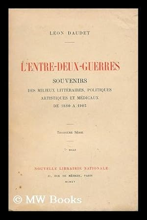 Bild des Verkufers fr L'Entre-Deux-Guerres : Souvenirs Des Milieux Litteraires, Politiques, Artistiques Et Mdicaux De 1880 a 1905, 3. Serie zum Verkauf von MW Books Ltd.