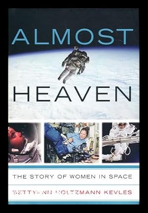 Seller image for Almost heaven : the story of women in space / by Bettyann Holtzmann Kevles for sale by MW Books Ltd.
