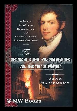 Immagine del venditore per The exchange artist : a tale of high-flying speculation and America's first banking collapse / by Jane Kamensky venduto da MW Books Ltd.