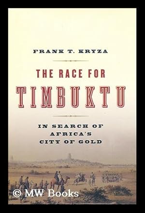 Imagen del vendedor de The race for Timbuktu : in search of Africa's City of Gold / by Frank T. Kryza a la venta por MW Books Ltd.