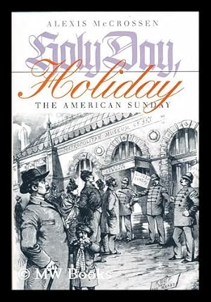 Bild des Verkufers fr Holy Day, Holiday : the American Sunday / Alexis McCrossen zum Verkauf von MW Books Ltd.