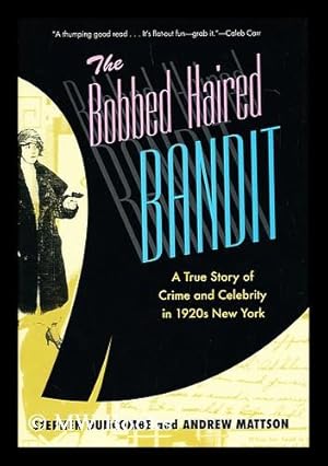 Seller image for The bobbed haired bandit : a true story of crime and celebrity in 1920s New York / by Stephen Duncombe and Andrew Mattson for sale by MW Books Ltd.