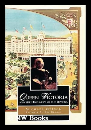 Seller image for Queen Victoria and the Discovery of the Riviera / Michael Nelson ; Foreword by Asa Briggs for sale by MW Books Ltd.