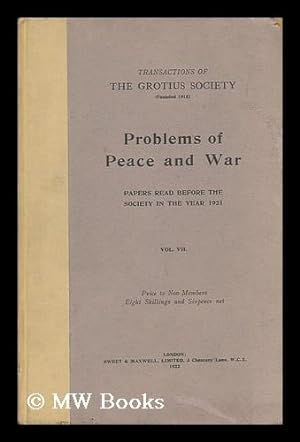 Transactions of the Grotius Society ; Volume VII : Problems of Peace ...