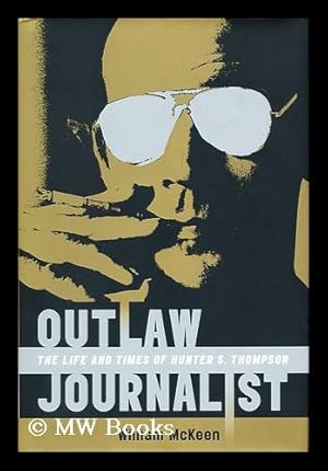 Imagen del vendedor de Outlaw journalist : the life and times of Hunter S. Thompson / by William Mckeen a la venta por MW Books Ltd.