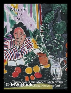 Seller image for Monet to Dali : impressionist and modern masterworks from the Cleveland Museum of Art : an exhibition / organized by William H. Robinson ; text by Laurence Channing and Barbara J. Bradley ; with Contributions from Margaret Burgess and William H. Robinson for sale by MW Books Ltd.