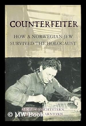 Immagine del venditore per Counterfeiter : how a Norwegian Jew survived the Holocaust / by Moritz Nachtstern and Ragnar Arntzen ; translation by Margrit Rosenberg Stenge ; foreword by Sidsel Nachtstern venduto da MW Books Ltd.