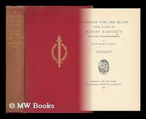 Immagine del venditore per A Beacon for the Blind; Being a Life of Henry Fawcett, the Blind Postmaster-General, by Winifred Holt venduto da MW Books Ltd.