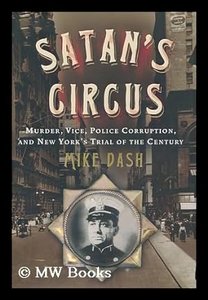 Seller image for Satan's circus : murder, vice, police corruption, and New York's Trial of the Century / by Mike Dash for sale by MW Books Ltd.