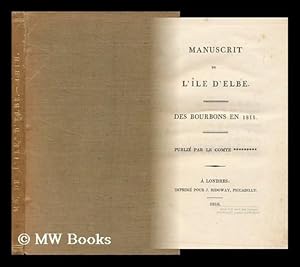 Seller image for Manuscrit De L'Ile D'Elbe. Des Bourbons En 1815. [Purporting to Have Been Dictated by Napoleon to Count Bertrand] / Publie Par Le Comte ********* [I. E. Charles J. F. T. De Montholon]. [Edited by Barry Edward O'Meara for sale by MW Books Ltd.