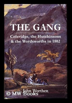 Bild des Verkufers fr The gang : Coleridge, the Hutchinsons and the Wordsworths in 1802 / by John Worthen zum Verkauf von MW Books Ltd.