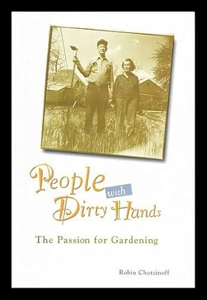 Seller image for People with dirty hands : the passion for gardening / by Robin Chotzinoff for sale by MW Books Ltd.