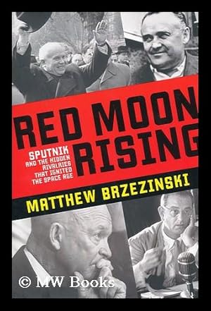 Image du vendeur pour Red moon rising : Sputnik and the hidden rivalries that ignited the Space Age / by Matthew Brzezinski mis en vente par MW Books Ltd.