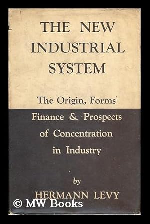 Image du vendeur pour The New Industrial System : a Study of the Origin, Forms, Finance, and Prospects of Concentration in Industry mis en vente par MW Books Ltd.