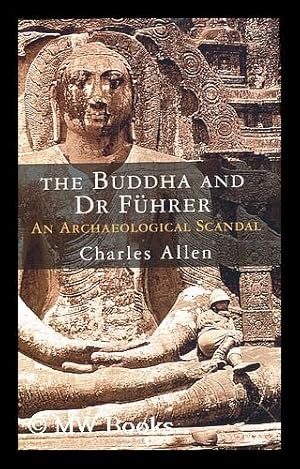 Seller image for The Buddha and Dr Fuhrer : an archaeological scandal / by Charles Allen for sale by MW Books Ltd.