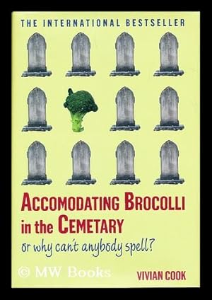 Seller image for Accomodating brocolli in the cemetary, or, why can't anybody spell? / by Vivian Cook for sale by MW Books Ltd.