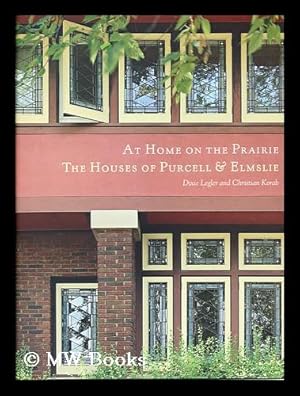 Seller image for At home on the prairie : the Houses of Purcell and Elmslie / by Dixie Legler ; Photographs by Christian Korab for sale by MW Books Ltd.