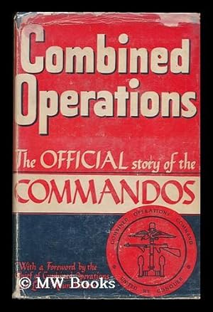 Seller image for Combined Operations; the Official Story of the Commandos, with a Foreword by Vice-Admiral Lord Louis Mountbatten for sale by MW Books Ltd.