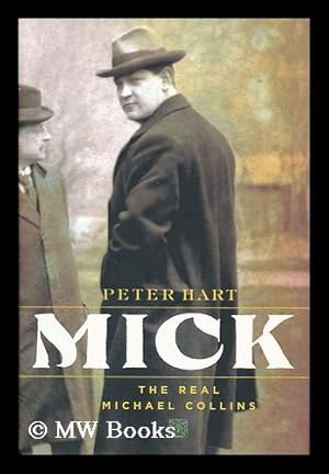Seller image for Mick : the real Michael Collins / by Peter Hart for sale by MW Books Ltd.