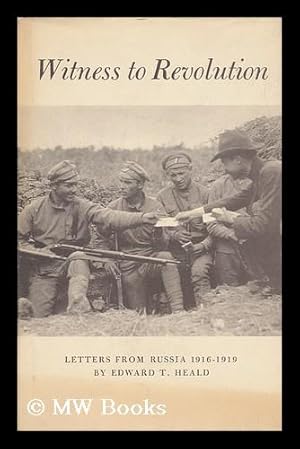 Seller image for Witness to Revolution: Letters from Russia, 1916-1919, by Edward T. Heald. Edited by James B. Gidney for sale by MW Books Ltd.