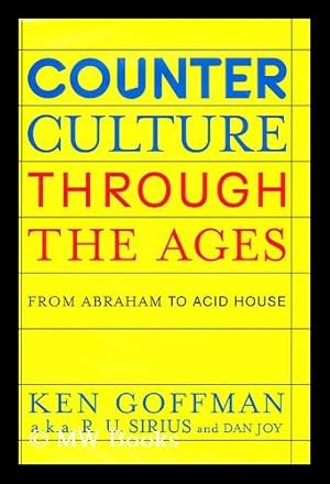 Imagen del vendedor de Counterculture through the ages : from Abraham to Acid House / by Ken Goffman (aka R.U. Sirius) and Dan Joy ; foreword by Timothy Leary a la venta por MW Books Ltd.