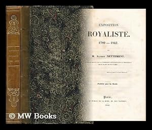 Immagine del venditore per Exposition Royaliste : 1789-1842 / Par M. Alfred Nettement venduto da MW Books Ltd.