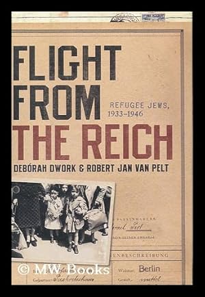 Image du vendeur pour Flight from the Reich : refugee Jews, 1933/1946 / by Deborah Dwork and Robert Jan Van Pelt mis en vente par MW Books Ltd.