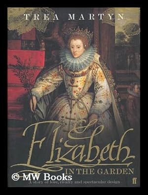 Seller image for Elizabeth in the garden : a story of love, rivalry and spectacular design / by Trea Martyn for sale by MW Books Ltd.