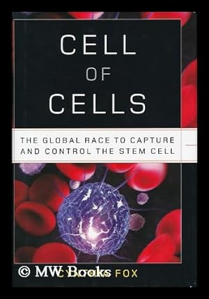 Seller image for Cell of cells : the global race to capture and control the stem cell / by Cynthia Fox for sale by MW Books Ltd.