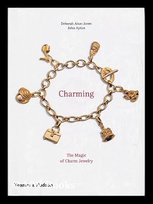 Seller image for Charming : the magic of charm jewelry / by Deborah Alun-Jones and John Ayton for sale by MW Books Ltd.