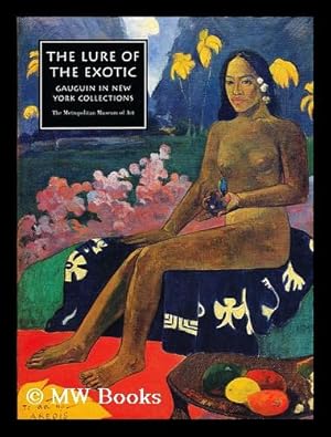 Seller image for The lure of the exotic : Gauguin in New York Collections / by Colta Ives and Susan Alyson Stein ; with Charlotte Hale and Marjorie Shelley for sale by MW Books Ltd.