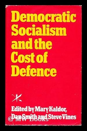 Seller image for Democratic Socialism and the Cost of Defence : the Report and Papers of the Labour Party Defence Study Group ; Edited by Mary Kaldor, Dan Smith, and Steve Vines for sale by MW Books Ltd.