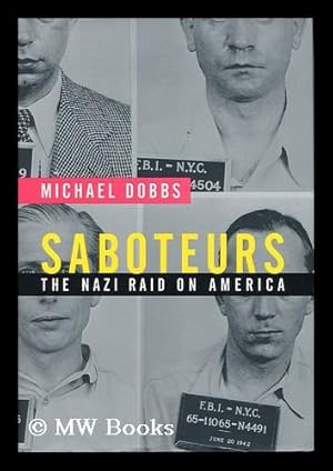 Seller image for Saboteurs : the Nazi raid on America / by Michael Dobbs for sale by MW Books Ltd.