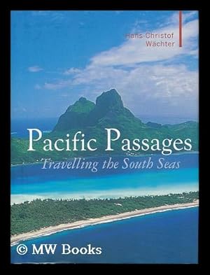 Image du vendeur pour Pacific passages : travelling the South Seas / by Hans-Christof Wachter ; translated by Janina Joffe mis en vente par MW Books Ltd.